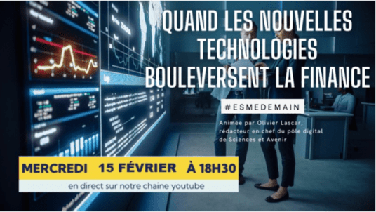 #ESMEDEMAIN QUAND LES NOUVELLES TECHNOLOGIES BOULEVERSENT LA FINANCE